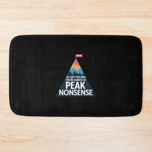 Item preview, “Oh, don’t stop now. You’re almost at peak nonsense.” designed and sold by VisualArtsOasis.