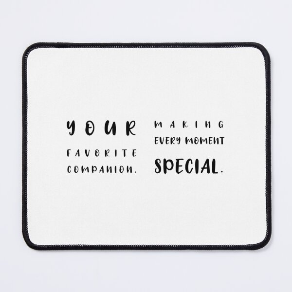 Item preview, YOUR FAVORITE COMPANION, MAKING EVERY MOMENT SPECIAL., Unique designed and sold by villacreativa.