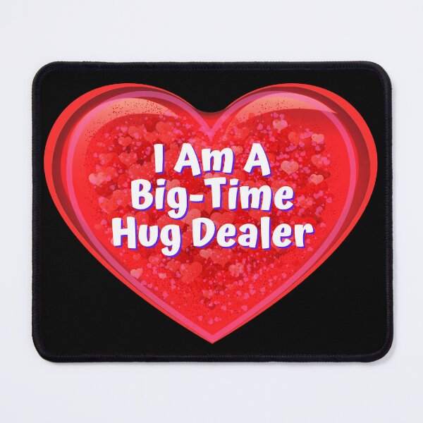 Item preview, HEART: I Am A Big-Time Hug Dealer - funny valentines signs designed and sold by DesignsFromTW-S.