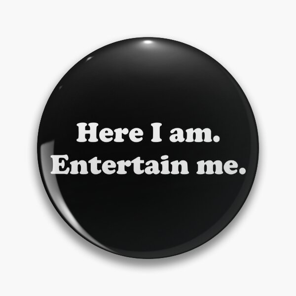 Item preview, Here I am. Entertain me. designed and sold by Conjuration.