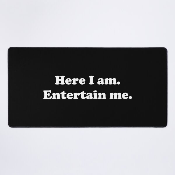 Item preview, Here I am. Entertain me. designed and sold by Conjuration.