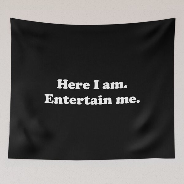 Item preview, Here I am. Entertain me. designed and sold by Conjuration.