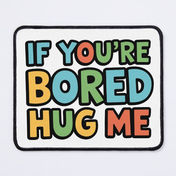 Item preview, If You're Bored, Hug Me - Playful Text Design designed and sold by MonkiFlipp.
