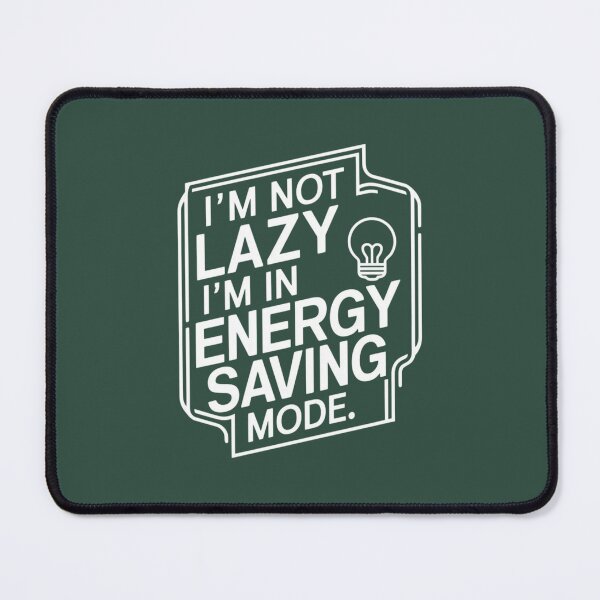 Item preview, I'm not lazy, I'm in energy saving mode designed and sold by MyHappyArtShop.
