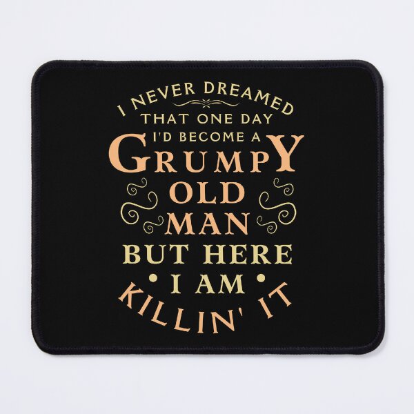 Item preview, I Never Dreamed That One Day I'd Become a Grumpy Old Man But Here I Am Killin It designed and sold by DesignDazzles.