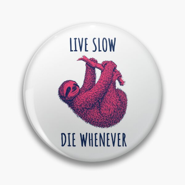 Item preview, Live Slow Die Whenever - Sloth Animals designed and sold by Wildom.