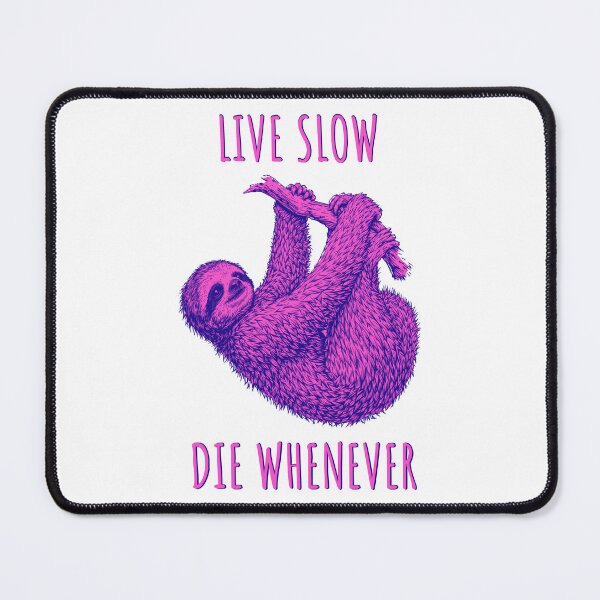 Item preview, Live Slow Die Whenever - Sloth Animals designed and sold by Wildom.