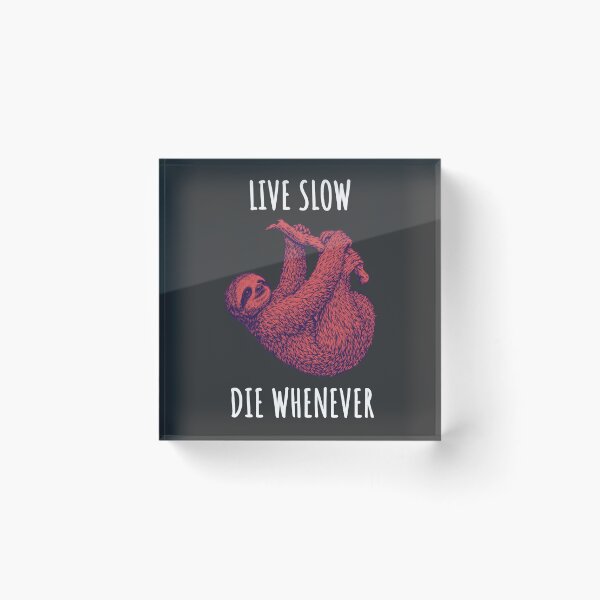 Item preview, Live Slow Die Whenever - Sloth Animals designed and sold by Wildom.