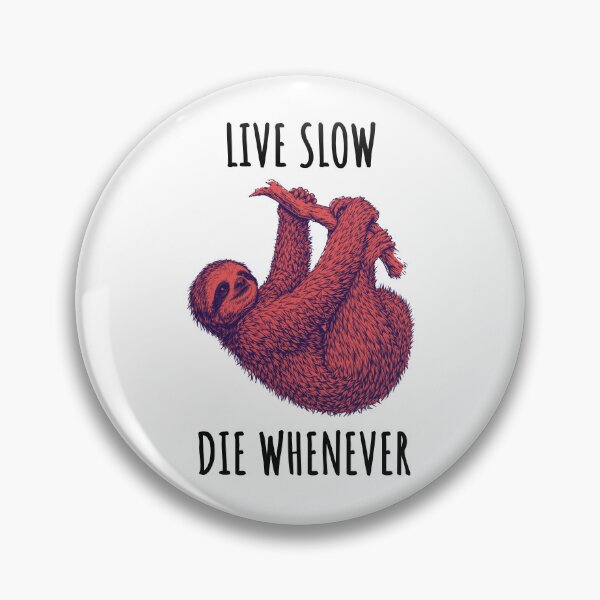 Item preview, Live Slow Die Whenever - Sloth Animals designed and sold by Wildom.