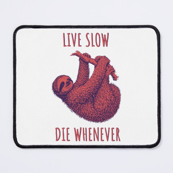 Item preview, Live Slow Die Whenever - Sloth Animals designed and sold by Wildom.