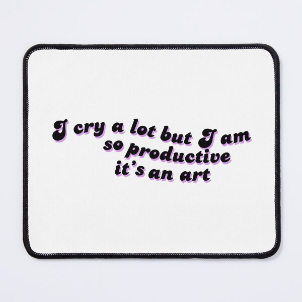 Item preview, i cry alot but i am so productive its an art designed and sold by Alishba-art.