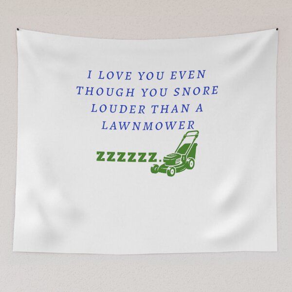 Item preview, I love you even though you snore louder than a lawnmower designed and sold by SCX03.