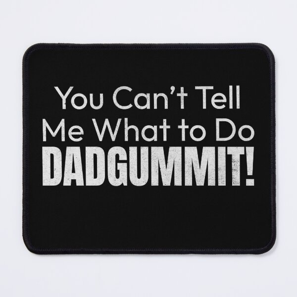 Item preview, You Can't Tell Me What To Do Dadgummit Funny Southern Saying Quote designed and sold by HosvPrint .s.