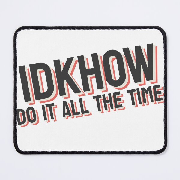 Item preview, IDKHOW Do It All The Time designed and sold by GreatAndNerdy.
