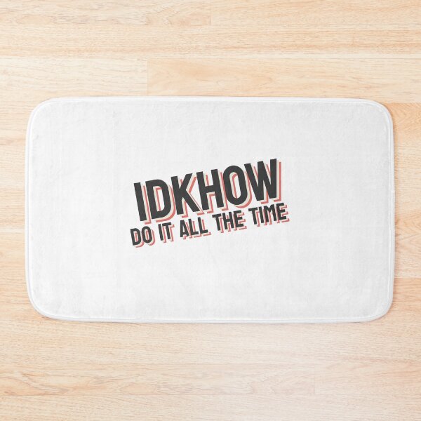 Item preview, IDKHOW Do It All The Time  designed and sold by GreatAndNerdy.