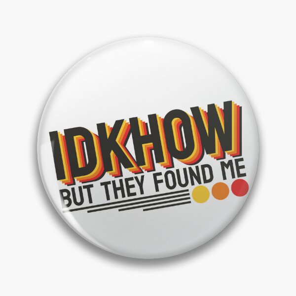 Item preview,  IDKHOW I Don't Know How But They Found Me designed and sold by GreatAndNerdy.