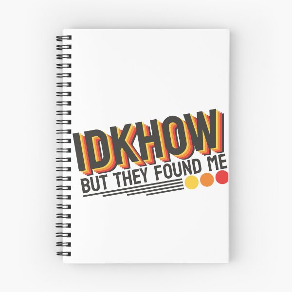 Item preview,  IDKHOW I Don't Know How But They Found Me designed and sold by GreatAndNerdy.
