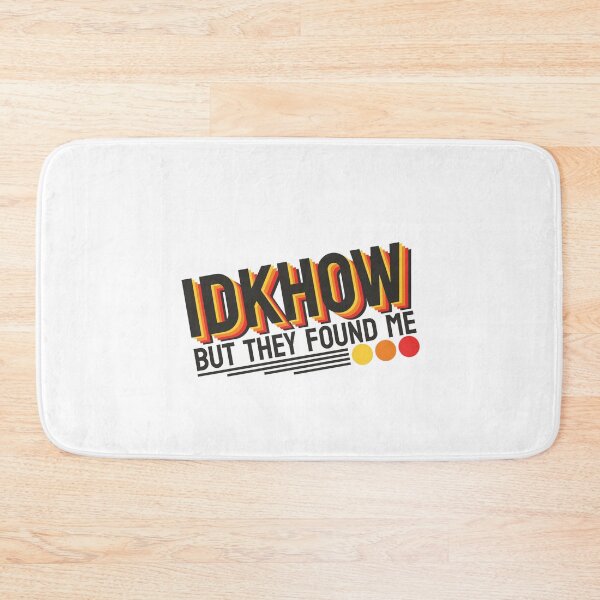 Item preview,  IDKHOW I Don't Know How But They Found Me designed and sold by GreatAndNerdy.