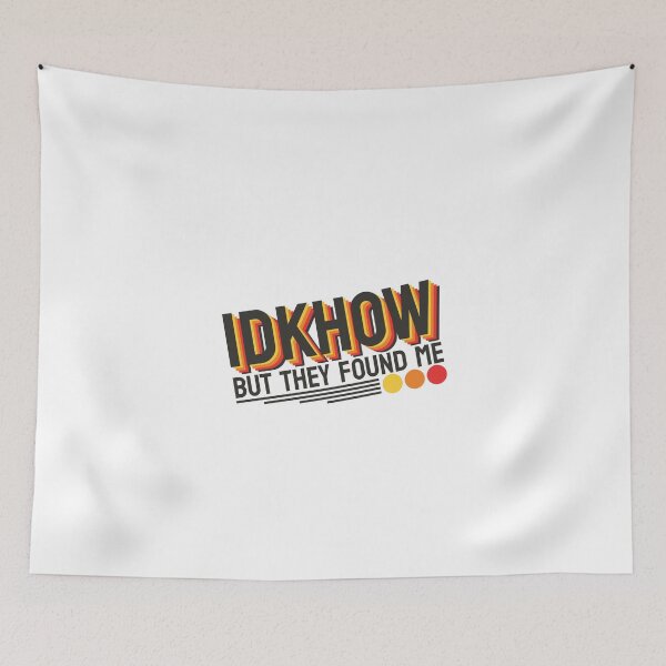 Item preview,  IDKHOW I Don't Know How But They Found Me designed and sold by GreatAndNerdy.