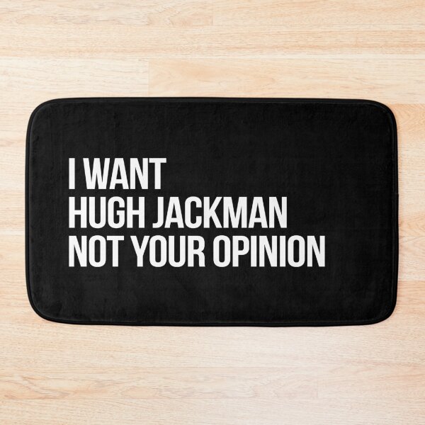 Item preview, I Want Hugh Jackman Not Your Opinion designed and sold by 2000sbabyangel.