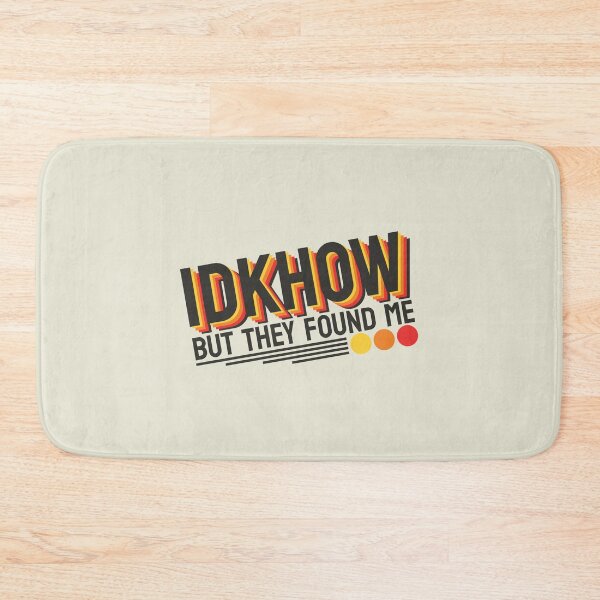Item preview, IDKHOW I Don't Know How But They Found Me designed and sold by GreatAndNerdy.