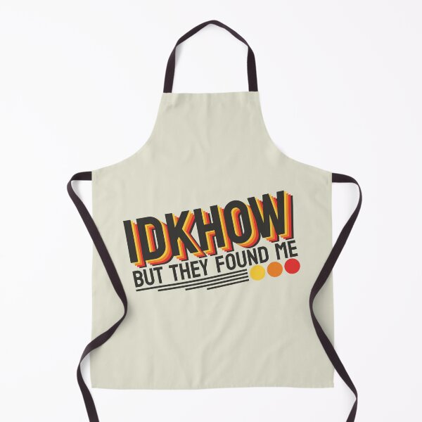 Item preview, IDKHOW I Don't Know How But They Found Me designed and sold by GreatAndNerdy.