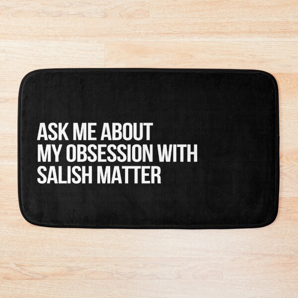 Item preview, Ask me About my Obsession with Salish Matter designed and sold by deluluhaze.