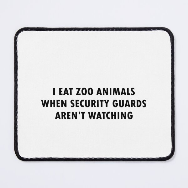 Item preview, I Eat Zoo Animals When Security Guards Aren't Watching (Bold Font) designed and sold by Quirkball.