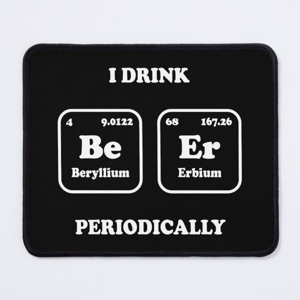 Item preview, I Drink Beer Periodically – Science Joke Gift for Beer Lovers and Nerds designed and sold by ScienceCorner.