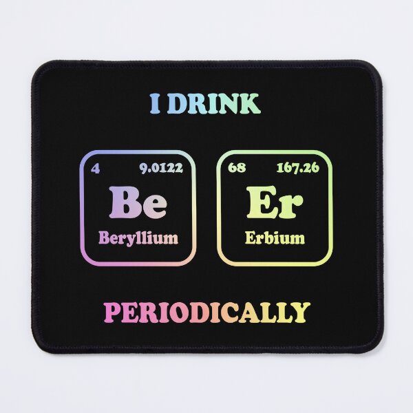 Item preview, I Drink Beer Periodically – Science Joke Gift for Beer Lovers and Nerds designed and sold by ScienceCorner.