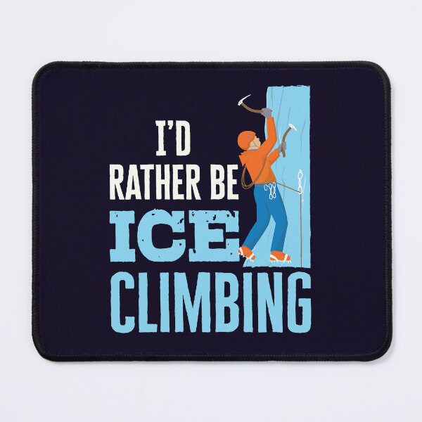 Item preview, I'd Rather Be Ice Climbing Mountaineering designed and sold by jaygo.