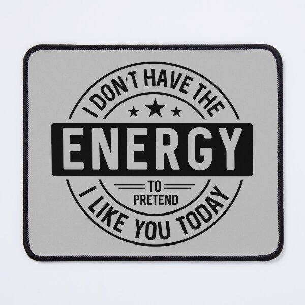 Item preview, I Don't have the Energy to pretend I like you today | Funny Sarcastic Humour designed and sold by Intrepid Media.