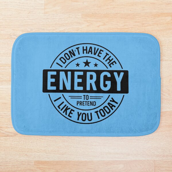 Item preview, I Don't have the Energy to pretend I like you today  | Funny Sarcastic Humour designed and sold by Intrepid Media.