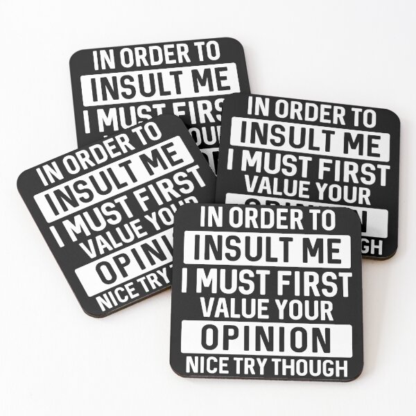 Item preview, In order to Insult Me, I must first Value your Opinion | Funny Sarcastic Humour designed and sold by Intrepid Media.