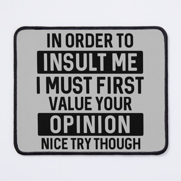 Item preview, In order to Insult Me, I must first Value your Opinion | Funny Sarcastic Humour designed and sold by Intrepid Media.