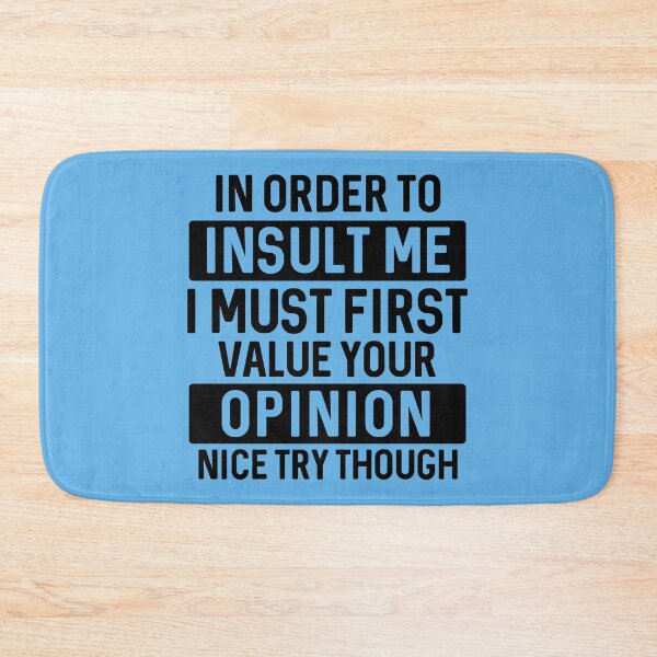 Item preview, In order to Insult Me, I must first Value your Opinion | Funny Sarcastic Humour designed and sold by Intrepid Media.