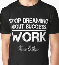 Stop Dreaming About Success - Work - Texas State Edition Hustle Motivation Fitness Graphic T-Shirt