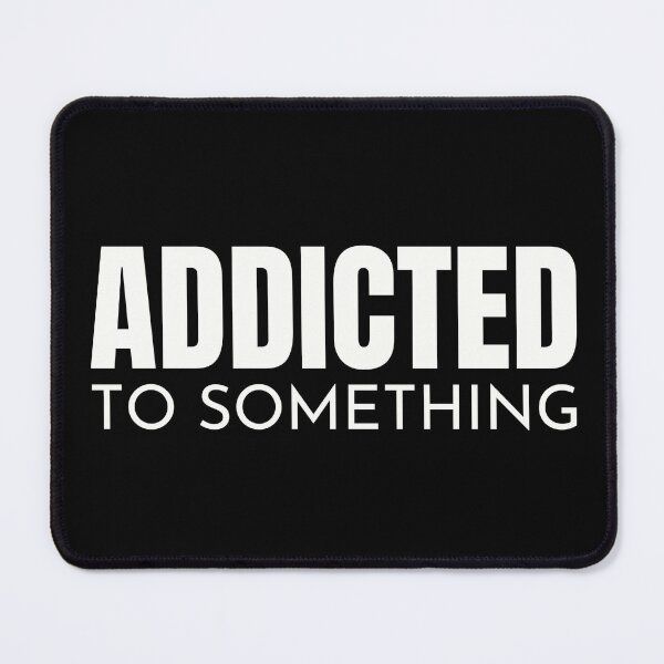 Item preview, Addicted to something designed and sold by Unrelateddesign.