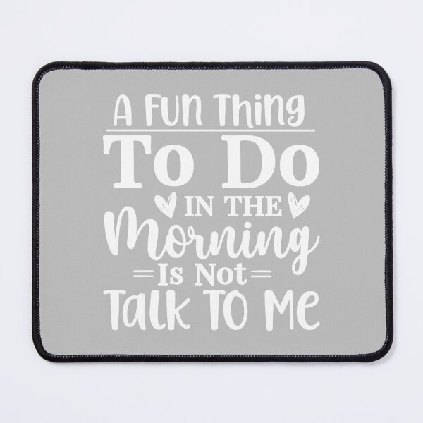 Item preview, A Fun Thing to do in the Morning is Not Talk to Me | Funny Sarcastic Humour designed and sold by Intrepid Media.