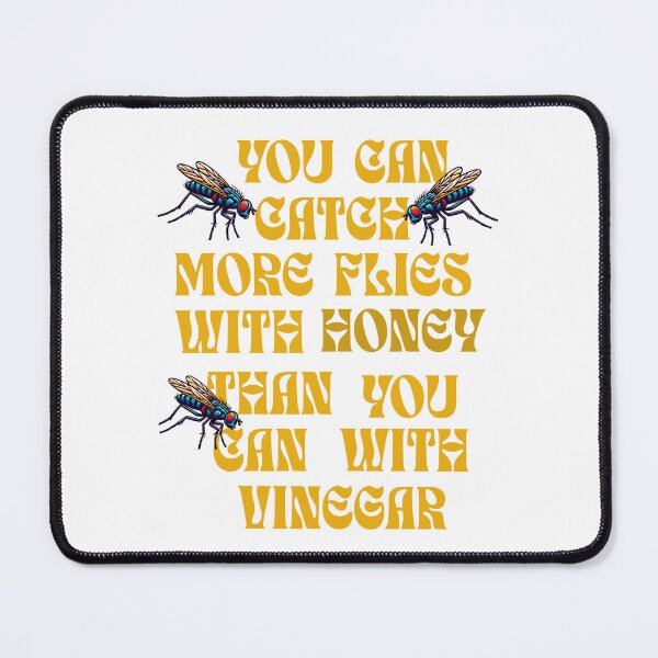Item preview, You Can Catch More Flies With Honey Than You Can With Vinegar designed and sold by S4G Tees.