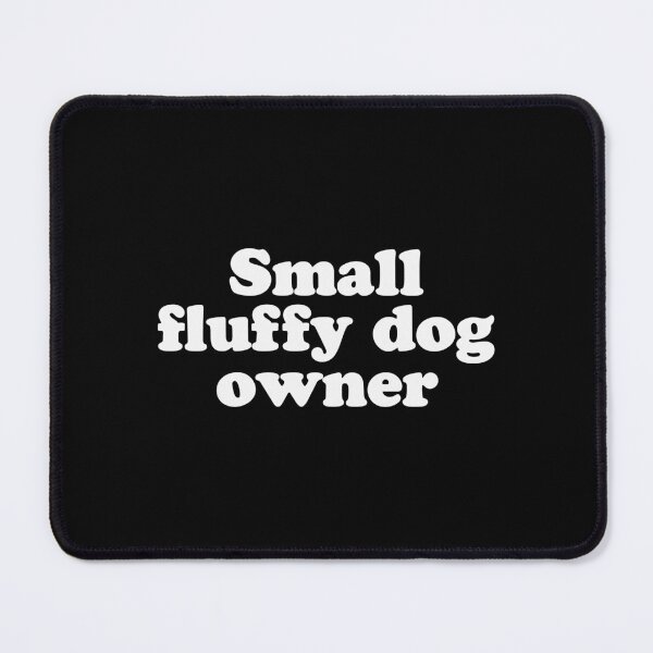 Item preview, Small fluffy dog owner designed and sold by Ch2Trillion.