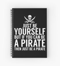 Be Yourself, But Be A Pirate Spiral Notebook