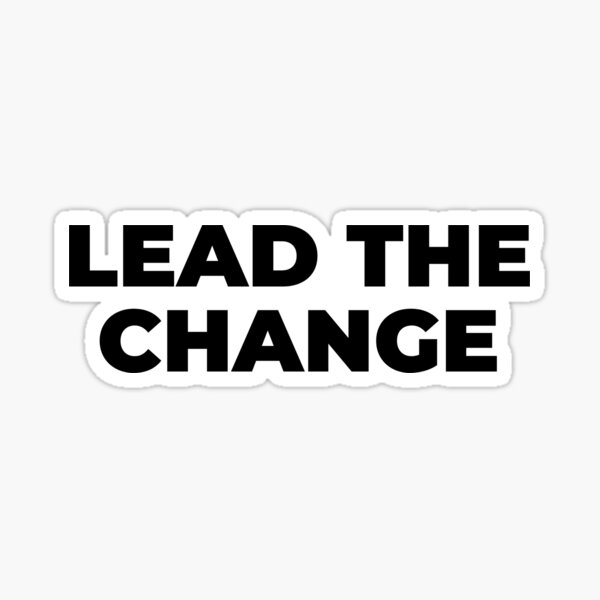 Item preview, Lead the Change Empowerment Quote designed and sold by MuzamilAhmed.