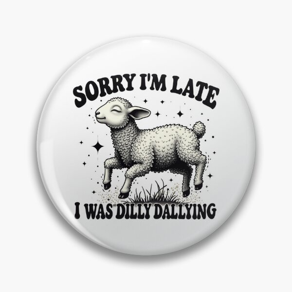 Item preview, Sorry I'M Late I Was Dilly Dallying designed and sold by Blok45.