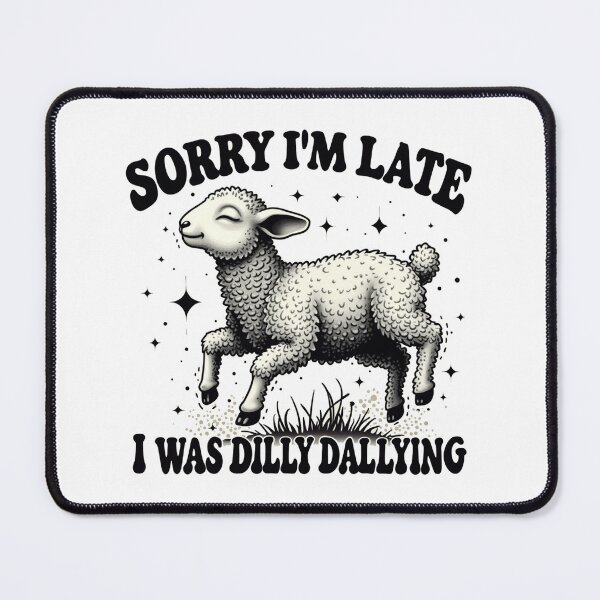 Item preview, Sorry I'M Late I Was Dilly Dallying designed and sold by Blok45.