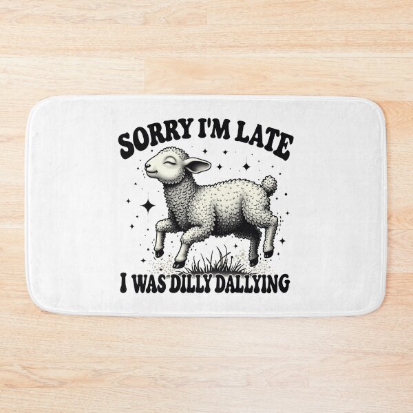 Item preview, Sorry I'M Late I Was Dilly Dallying designed and sold by Blok45.