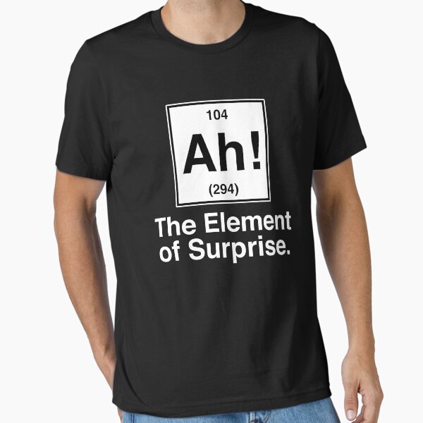 Ah The Element Of Surprise Essential T-Shirt