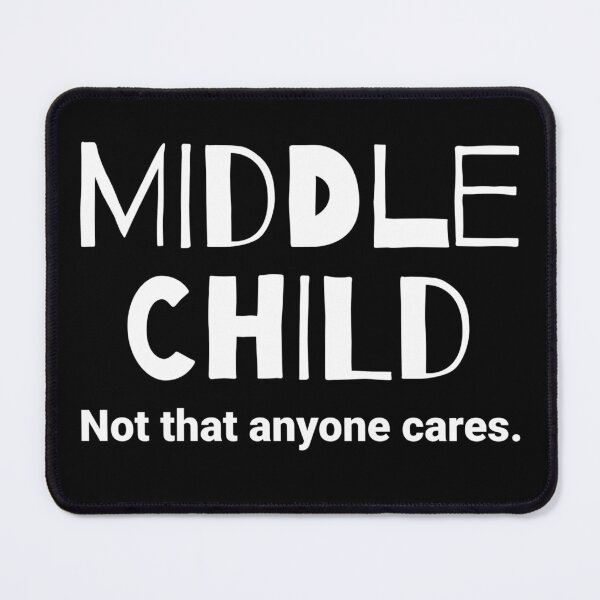 Item preview, Middle Child Not That Anyone Cares Sarcastic Sibling designed and sold by The Junto Shop.