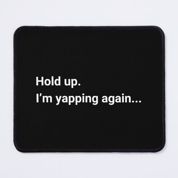 Item preview, Hold Up. I'm Yapping Again... designed and sold by artsybold.