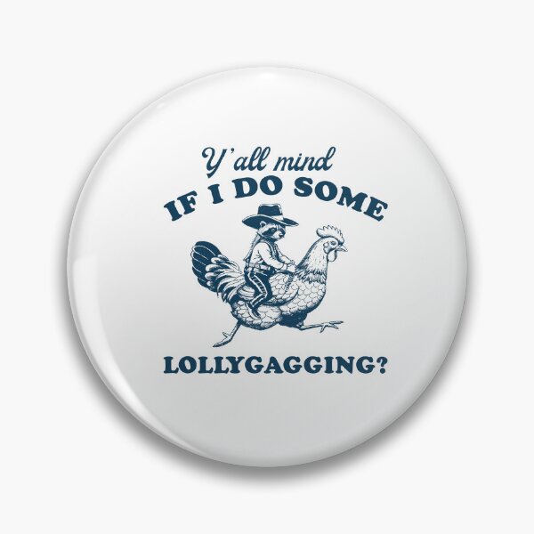 Item preview,  Y'all Mind If I Do Some Lollygagging Shirt, Chicken Lover Shirt, Chicken Lover Girl, Chicken Girl Sweatshirt, Country Girl, Cowboy Meme designed and sold by Rosqzz.